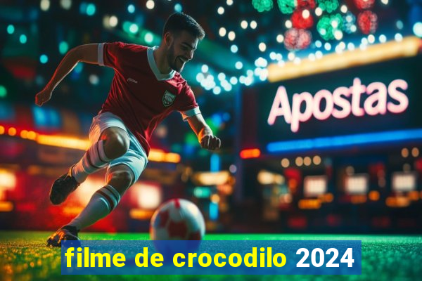 filme de crocodilo 2024